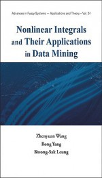 Nonlinear Integrals and Their Applications in Data Mining - Zhenyuan Wang, Rong Yang, Kwong-Sak Leung