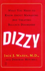 Dizzy: What You Need to Know About Managing and Treating Balance Disorders - M.D. Jack J. Wazen M.D., Deborah Mitchell