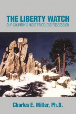 The Liberty Watch: Our Country's Most Priceless Possession - Charles Miller