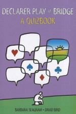 Declarer Play at Bridge: A Quizbook - Barbara Seagram, David Bird