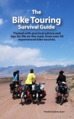 The Bike Touring Survival Guide - Friedel Grant, Andrew Grant