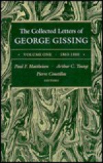 The Collected Letters of George Gissing, Vol. 1: 1863-1880 - George R. Gissing, Paul F. Mattheisen, Arthur C. Young, Pierre Coustillas