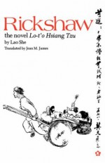 Rickshaw: The Novel Lo-t'o Hsiang Tzu - She Lao, Jean M. James