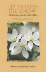 Let Us Bless the Lord, Year Two: Meditations on the Daily Office: Easter Through Pentecost - Barbara Cawthorne Crafton