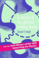 In Search of the Ultimate Building Blocks - Gerard 't Hooft