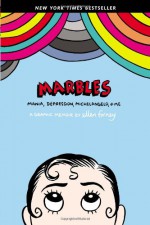 Marbles: Mania, Depression, Michelangelo, and Me - Ellen Forney