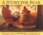 A Story for Bear - Dennis Haseley, Jim LaMarche