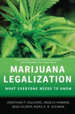 Marijuana Legalization: What Everyone Needs to Know - Jonathan P. Caulkins, Mark A.R. Kleiman, Angela Hawken