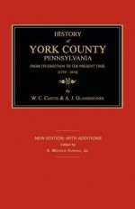 History of York County from Its Erection to the Present Time; [1729-1834]. New Edition. - W.C. Carter, A.J. Glossbrenner, A. Monroe Aurand Jr.