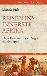 Reisen ins innerste Afrika: Dem Geheimnis des Niger auf der Spur (1795-1806) (German Edition) - Mungo Park, Heinrich Pleticha