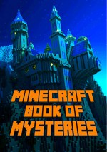 Minecraft Book of Mysteries: Unbelievable Mysteries You Never Knew About Before Revealed! Every Mystery Will Enrich your Breathtaking Minecraft Adventures. Amazing Gem for All Minecraft Fans! - Minecraft Library, Minecraft Books, Minecraft Adventures, Minecraft Books Paperback