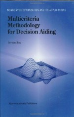 Multicriteria Methodology for Decision Aiding (Nonconvex Optimization and Its Applications (closed)) - B. Roy