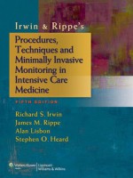 Irwin & Rippe's Procedures, Techniques and Minimally Invasive Monitoring in Intensive Care Medicine - Richard S. Irwin, James M. Rippe, Alan Lisbon, Stephen O. Heard