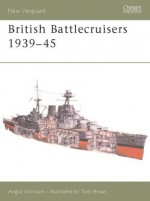 British Battlecruisers 1939-45 - Angus Konstam, Tony Bryan