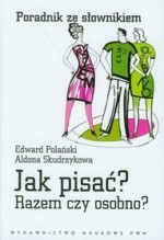 Jak pisać? Razem czy osobno? - Edward Polański, Aldona Skudrzyk