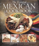 The Essential Mexican Cookbook: 50 Classic Recipes, with Step-by-Step Photographs - Heather Thomas