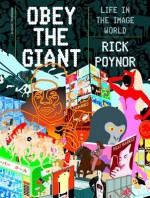 Obey the Giant: Life in the Image World - Rick Poyner