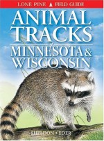 Animal Tracks of Minnesota & Wisconsin (Animal Tracks Guides) - Ian Sheldon, Tamara Eder