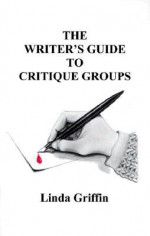 The Writer's Guide To Critique Groups - Linda Griffin