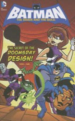 Batman: The Secret of the Doomsday Design! - J. Torres, J. Bone