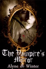 The Vampire's Mirror - Alyne de Winter