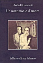 Un matrimonio d'amore - Dashiell Hammett, Andrea Carlo Cappi, Beppe Benvenuto