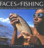 Faces of Fishing: People, Food, and the Sea at the Beginning of the Twenty-First Century - Bradford Matsen