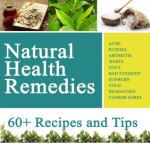 Natural Health Remedies for Everything: Acne, Warts, Arthritis, Cold, Headaches etc - Alice Parker