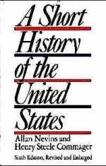 A Short History of the United States - Henry Steele Commager, Allan Nevins