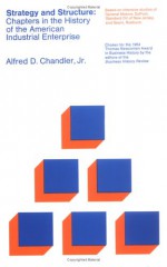 Strategy and Structure: Chapters in the History of the American Industrial Enterprise - Alfred D. Chandler Jr.