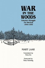 War in the Woods: Estonia's Struggle for Survival, 1944-1956 - Mart Laar