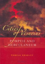 Cities of Vesuvius: Pompeii and Herculaneum - Pamela Bradley