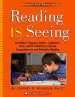 Reading Is Seeing - Jeffrey D. Wilhelm, Jeffrey D. Wilhem