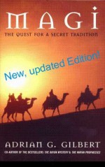 Magi: the quest for a secret tradition - Adrian Gilbert