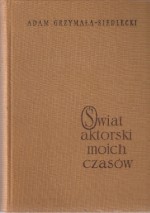 Świat aktorski moich czasów - Adam Grzymała-Siedlecki