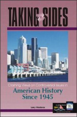 Taking Sides: Clashing Views on Controversial Issues in American History Since 1945 - Larry Madaras