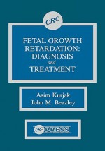 Fetal Growth Retardation: Diagnosis and Treatment - Asim Kurjak, J.M. Beazley