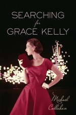 Searching for Grace Kelly - Michael Callahan