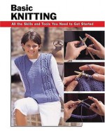 Basic Knitting: All the Skills and Tools You Need to Get Started (How To Basics) - Leigh Ann Berry