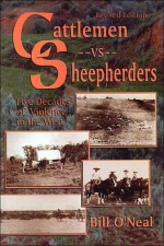 Cattlemen Vs. Sheepherders: Five Decades of Violence in the West, 1880-1920 - Bill O'Neal