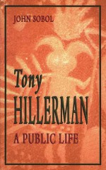 Tony Hillerman: A Public Life - John Sobol