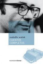 Cuentos completos - Rodolfo Walsh