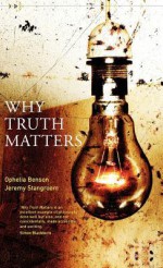 Why Truth Matters - Ophelia Benson, Jeremy Stangroom