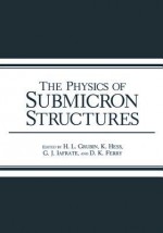 The Physics of Submicron Structures - Harold L Grubin