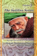 The Sufilive Series, Vol 3 - Shaykh Muhammad Nazim Haqqani, Shaykh Muhammad Hisham Kabbani, Shaykh AbdAllah Daghestani