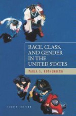 Race, Class, and Gender in the United States: An Integrated Study - Paula Rothenberg