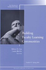 Building Faculty Learning Communities: New Directions for Teaching and Learning, Number 97 - TL