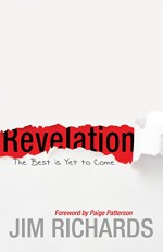 Revelation: The Best is Yet to Come - Jim Richards, Paige Patterson