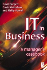 IT in Business: A Business Manager's Casebook - D. Targett, David Grimshaw, Philip Powell