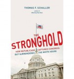 [(The Stronghold: How Republicans Captured Congress But Surrendered the White House)] [Author: Thomas Schaller] published on (January, 2015) - Thomas Schaller